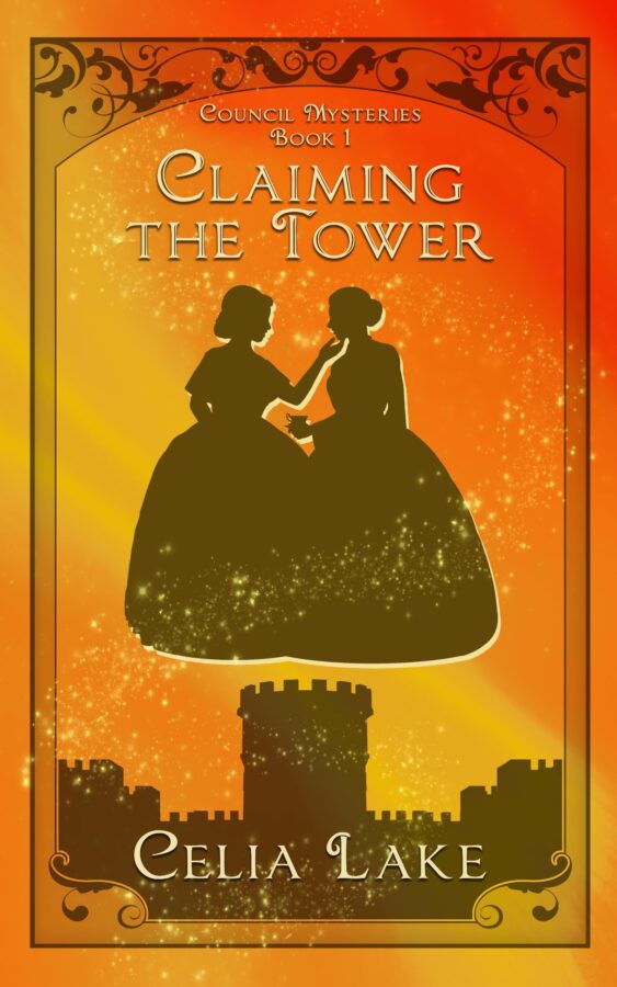 Claiming the Tower : The cover has a vibrant orange-gold background. Two women in 1850s dresses are silhouetted in the centre, one handing the other a cup of drinking chocolate. Below them is the silhouette of a castle with towers and crenellations.